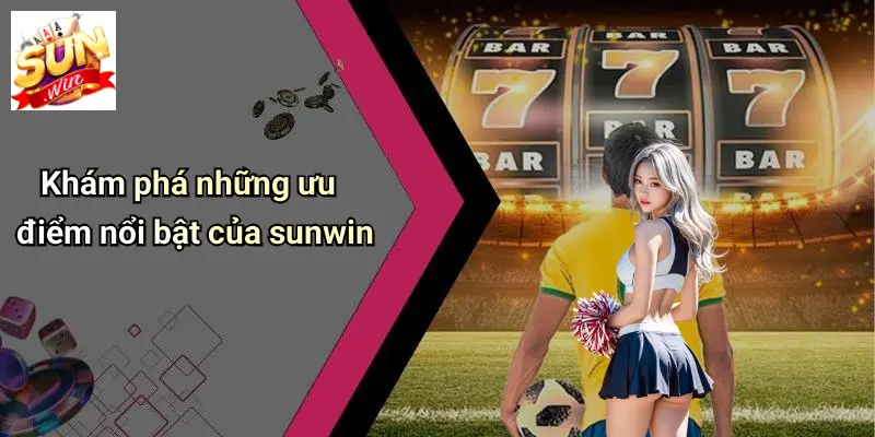 Trang Chủ 11 kham-pha-nhung-uu-diem-noi-bat-cua-sunwin